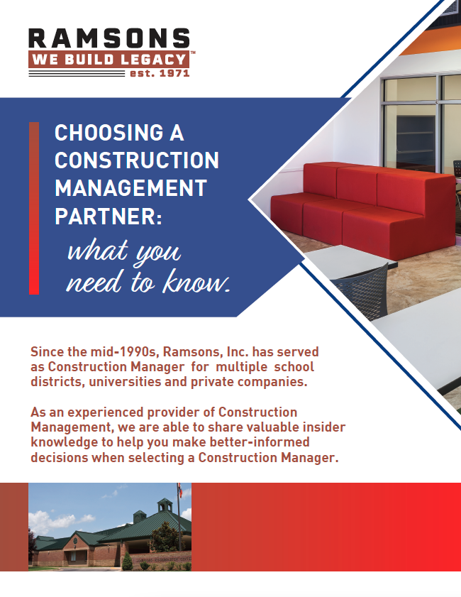 What you need to know about choosing a construction management partner. Since the mid-1990s, Ramsons, Inc. has served as Construction Manager for multiple School Districts, universities and private companies. As an experienced provider of Construction Management, we are able to share valuable insider knowledge to help you make better-informed decisions when selecting a construction manager.